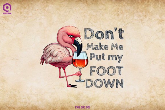 Don’t Make Me Put My Foot Down Flamingo