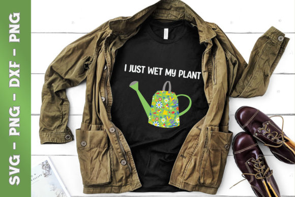 I Just Wet My Plants: Graphics & T-Shirt Designs