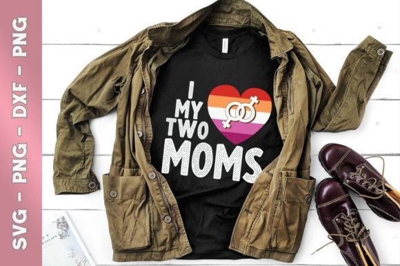 I Love My Two Moms LGBT Graphics & T-Shirt Designs