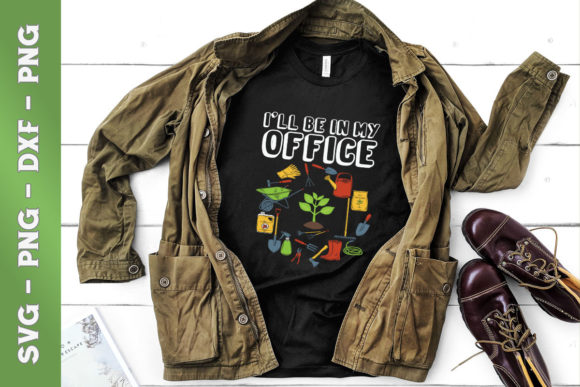 I’ll Be in My Office Garden Funny Graphics & T-Shirt Designs