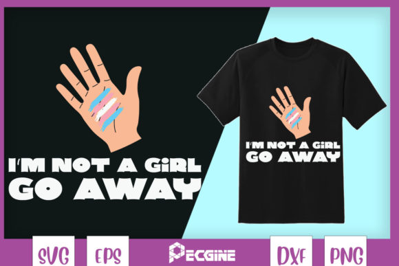 I’m Not a Girl Go Away Transgender Graphics