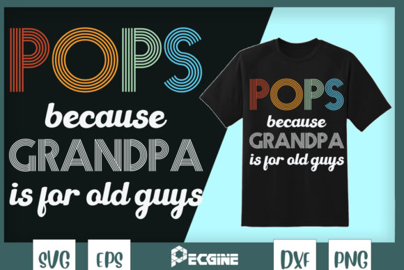 Pops Because Grandpa Is For Old Guys: Graphics & T-Shirt Designs
