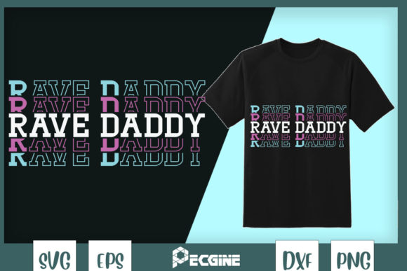 Rave Daddy EDM Music Festival Father Graphics & T-Shirt Designs