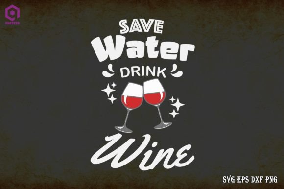 Save Water Drink Wine Graphics for Crafts